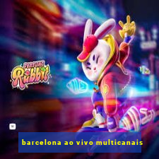 barcelona ao vivo multicanais